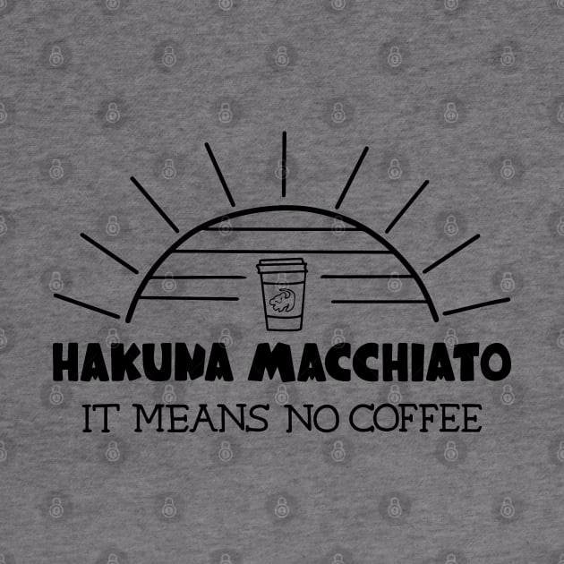 Hakuna Macchiato by Coffee And